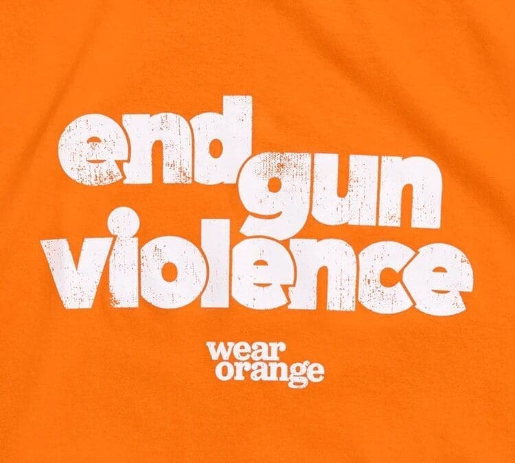 End Gun Violence – Wear Orange in Solidarity with Survivors