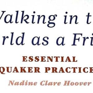 The cover of the book "Walking in the World as a Friend: Essential Quaker Practices" by Nadine Clare Hoover.